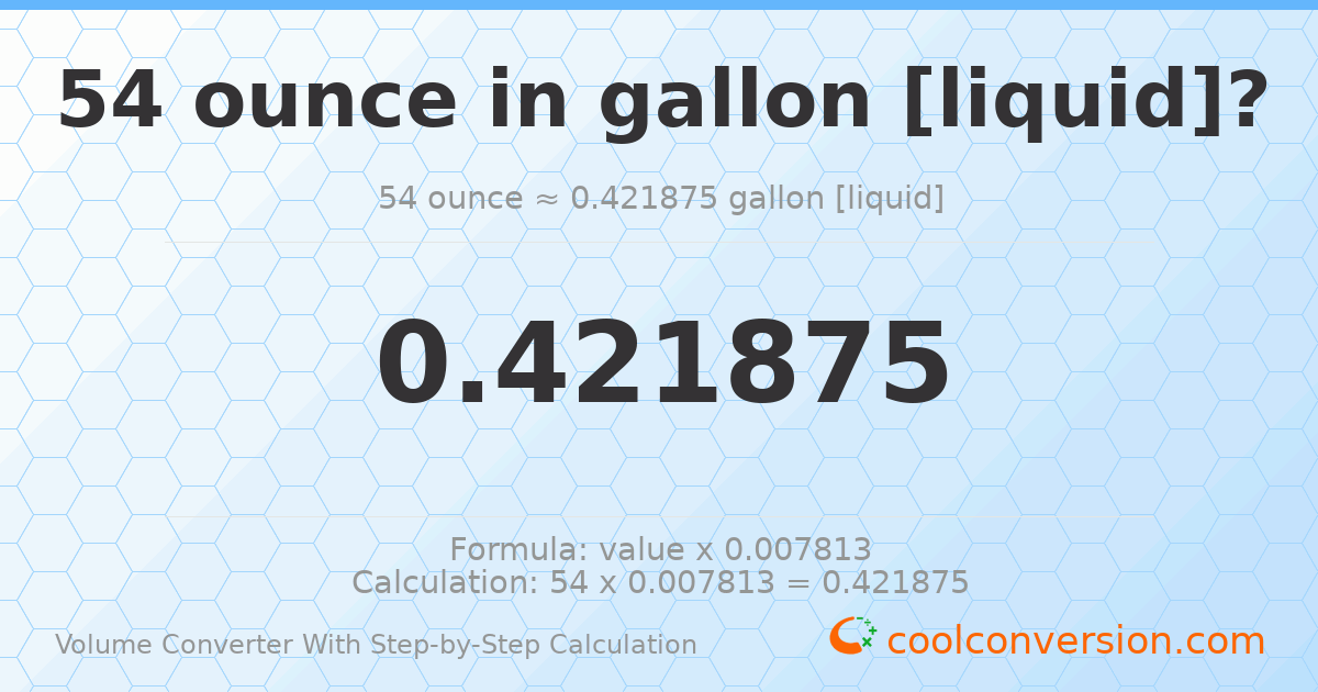 54 ounces = 0.421875 gallons [liquid]